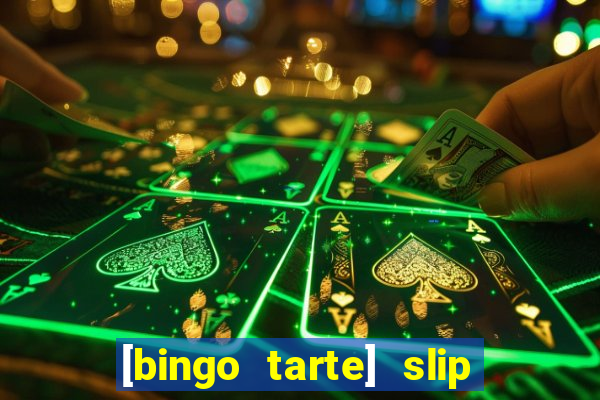 [bingo tarte] slip & stop